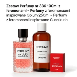 Zestaw Perfumy nr 336 100ml z feromonami - + Perfumy z feromonami inspirowane Opium 250ml + Perfumy z feromonami inspiro